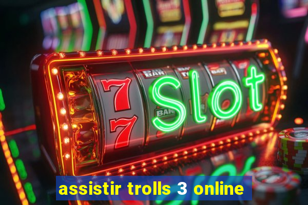 assistir trolls 3 online